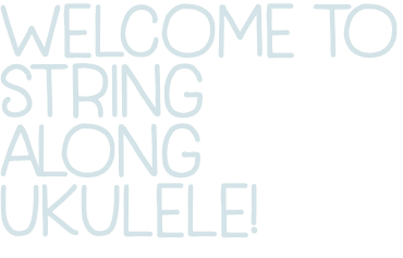 Welcome to String Along Ukulele!